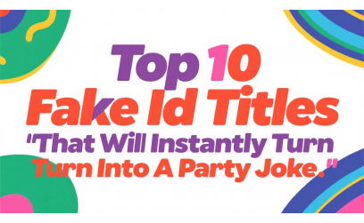 Top 10 Fake Id Titles That Will Instantly Turn Into A Party Joke